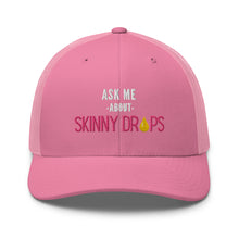 Load image into Gallery viewer, Partner.Co | Ask Me About Skinny Drops Stacked Pink/White Logo  | Trucker Hat
