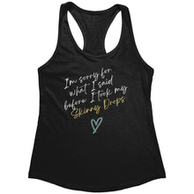 Load image into Gallery viewer, Partner.Co | Next Level Women&#39;s Racerback Tank | I&#39;m Sorry For What I Said Before I Took My Skinny Drops
