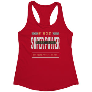 Partner.Co | Next Level Women's Racerback Tank | My Secret Super Power is Skinny Drops