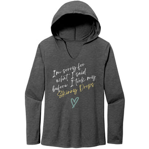 Partner.Co | Women's Perfect Tri Long Sleeve Hoodie | I'm Sorry For What I Said Before I Took My Skinny Drops
