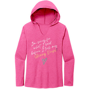 Partner.Co | Women's Perfect Tri Long Sleeve Hoodie | I'm Sorry For What I Said Before I Took My Skinny Drops