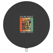 Load image into Gallery viewer, Partner.Co | Ask Me About Skinny Drops Asking For Help Is Ok Logo| Balloon
