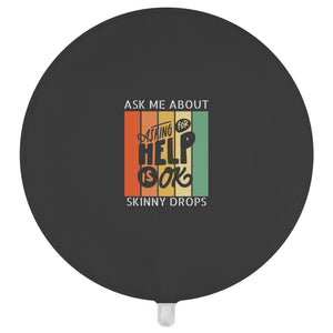 Partner.Co | Ask Me About Skinny Drops Asking For Help Is Ok Logo| Balloon