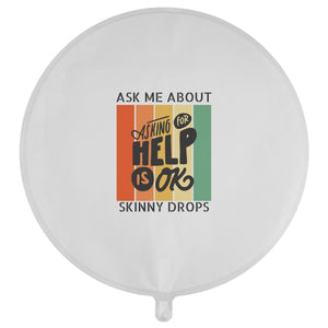 Partner.Co | Ask Me About Skinny Drops Asking For Help Is Ok Logo| Balloon