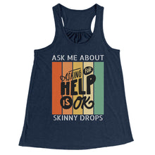 Load image into Gallery viewer, Partner.Co | Ask Me About Skinny Drops Asking For Help Is Ok Logo| Flowy Racerback Tank
