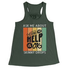 Load image into Gallery viewer, Partner.Co | Ask Me About Skinny Drops Asking For Help Is Ok Logo| Flowy Racerback Tank
