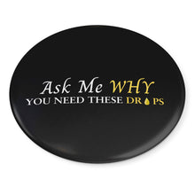 Load image into Gallery viewer, Team Impact| Ask Me WHY You Need These Drops | Black Button Pins
