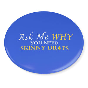 Team Impact| Ask Me WHY You Need Skinny Drops | Royal  Button Pins