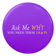 Load image into Gallery viewer, Team Impact| Ask Me WHY You Need These Drops | Purple Button Pins
