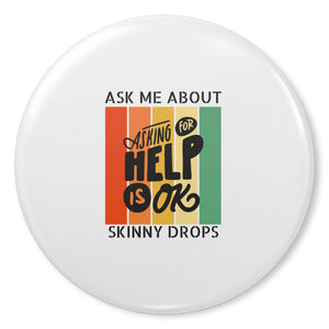 Partner.Co | Ask Me About Skinny Drops Asking For Help Is Ok Logo| Button Pins