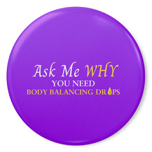 Load image into Gallery viewer, Team Impact| Ask Me WHY You Need Body Balancing Drops | Purple Button Pins
