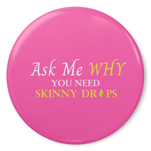 Load image into Gallery viewer, Team Impact| Ask Me WHY You Need Skinny Drops | Pink Button Pins
