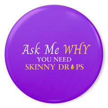 Load image into Gallery viewer, Team Impact| Ask Me WHY You Need Skinny Drops | Purple Button Pins
