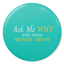 Load image into Gallery viewer, Team Impact| Ask Me WHY You Need Skinny Drops | Turquoise Button Pins
