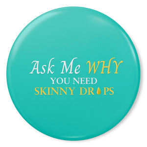 Team Impact| Ask Me WHY You Need Skinny Drops | Turquoise Button Pins