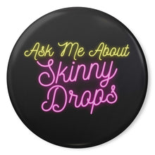 Load image into Gallery viewer, Partner.Co | Ask Me About Skinny Drops Neon Logo Black | Button Pins
