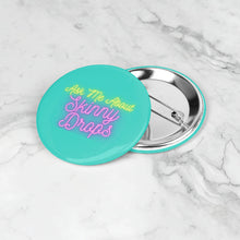 Load image into Gallery viewer, Partner.Co | Ask Me About Skinny Drops Neon Logo Turquioise | Button Pins
