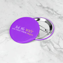 Load image into Gallery viewer, Team Impact| Ask Me WHY You Need These Drops | Purple Button Pins
