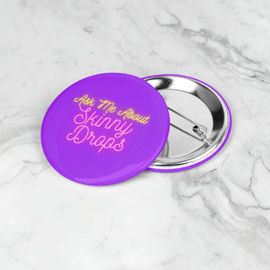 Partner.Co | Ask Me About Skinny Drops Neon Logo Purple | Button Pins