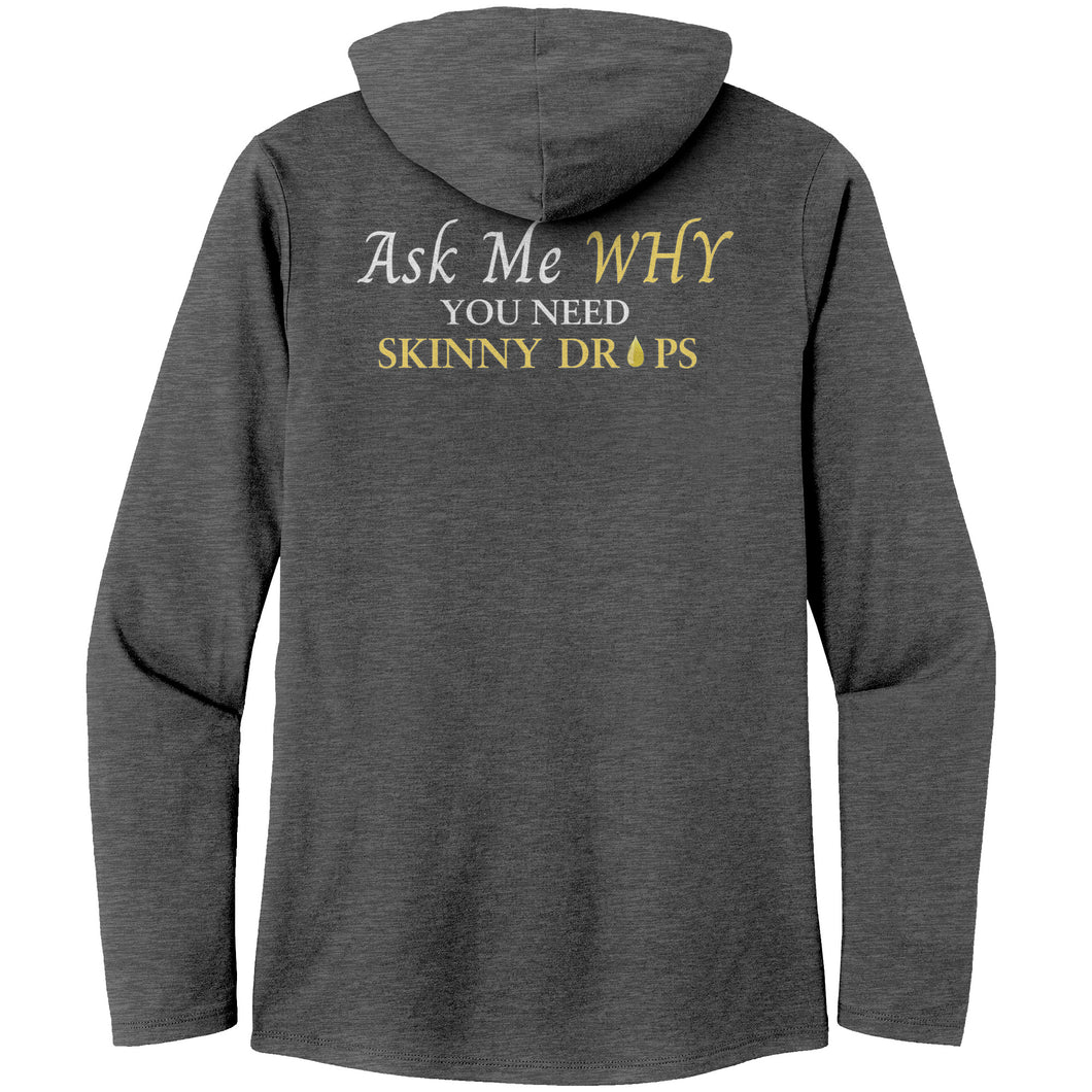 Team Impact| Women’s Perfect Tri Long Sleeve Hoodie | Ask Me WHY I Need Skinny Drops