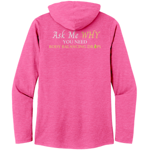 Team Impact| Women’s Perfect Tri Long Sleeve Hoodie | Ask Me WHY I Need Body Balancing Drops