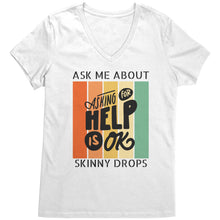 Load image into Gallery viewer, Partner.Co | Ask Me About Skinny Drops Asking For Help Is Ok Logo| Women&#39;s V-Neck
