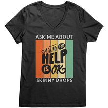 Load image into Gallery viewer, Partner.Co | Ask Me About Skinny Drops Asking For Help Is Ok Logo| Women&#39;s V-Neck
