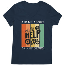 Load image into Gallery viewer, Partner.Co | Ask Me About Skinny Drops Asking For Help Is Ok Logo| Women&#39;s V-Neck
