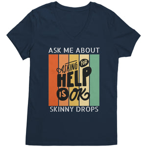 Partner.Co | Ask Me About Skinny Drops Asking For Help Is Ok Logo| Women's V-Neck