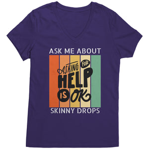 Partner.Co | Ask Me About Skinny Drops Asking For Help Is Ok Logo| Women's V-Neck