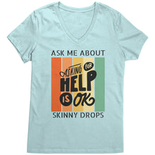 Load image into Gallery viewer, Partner.Co | Ask Me About Skinny Drops Asking For Help Is Ok Logo| Women&#39;s V-Neck
