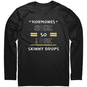 Partner.Co | Next Level Long Sleeve Shirt | Hormones Suck So I Use Skinny Drops