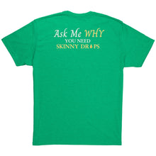 Load image into Gallery viewer, Team Impact| Unisex Triblend Shirt | Ask Me WHY You Need Skinny Drops
