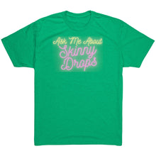 Load image into Gallery viewer, Partner.Co | Ask Me About Skinny Drops Neon | Unisex Triblend Shirt
