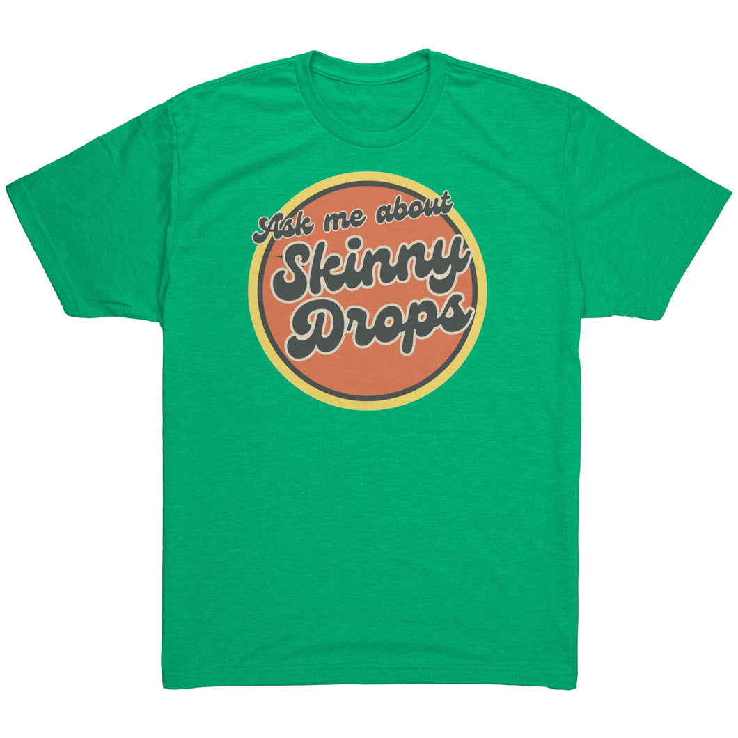 Partner.Co | Ask Me About Skinny Drops Retro Circle |  Unisex Triblend  Shirt
