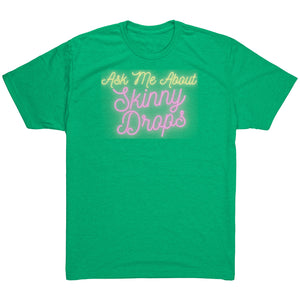 Partner.Co | Ask Me About Skinny Drops Neon Logo |  Unisex Triblend Shirt
