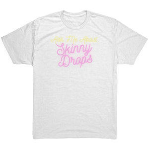 Partner.Co | Ask Me About Skinny Drops Neon | Unisex Triblend Shirt