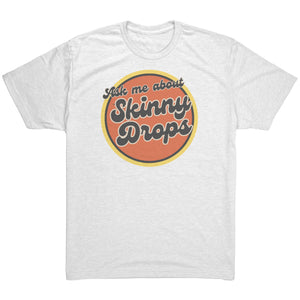 Partner.Co | Ask Me About Skinny Drops Retro Circle |  Unisex Triblend  Shirt