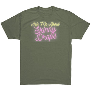 Partner.Co | Ask Me About Skinny Drops Neon Logo |  Unisex Triblend Shirt