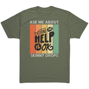 Partner.Co | Ask Me About Skinny Drops Asking For Help Is Ok Logo| Unisex Triblend Shirt