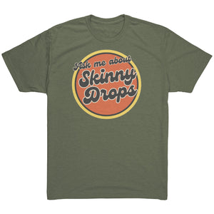 Partner.Co | Ask Me About Skinny Drops Retro Circle |  Unisex Triblend  Shirt