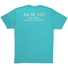 Load image into Gallery viewer, Team Impact| Unisex Triblend Shirt | Ask Me WHY You Need Skinny Drops
