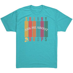 Partner.Co | Ask Me About Skinny Drops Multi Logo| Unisex Triblend Shirt