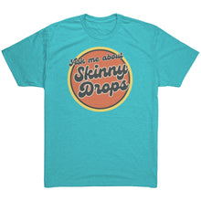 Load image into Gallery viewer, Partner.Co | Ask Me About Skinny Drops Retro Circle |  Unisex Triblend  Shirt
