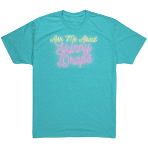 Partner.Co | Ask Me About Skinny Drops Neon Logo |  Unisex Triblend Shirt