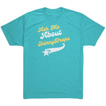 Load image into Gallery viewer, Partner.co|  Ask Me About Skinny Drops Baseball Logo |  Triblend Shirt
