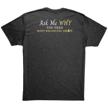 Load image into Gallery viewer, Team Impact| Unisex Triblend Shirt | Ask Me WHY You Need Body Balancing Drops
