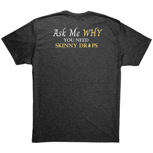 Team Impact| Unisex Triblend Shirt | Ask Me WHY You Need Skinny Drops