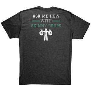 Partner.Co | Losing Weight and Making Bank Green Logo Back / Ask Me How with Skinny Drops Man Logo| Unisex Triblend Shirt