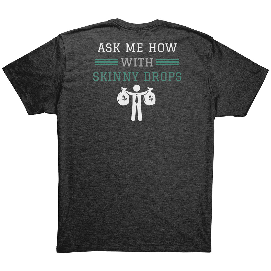 Partner.Co | Losing Weight and Making Bank Green Logo Back / Ask Me How with Skinny Drops Man Logo| Unisex Triblend Shirt